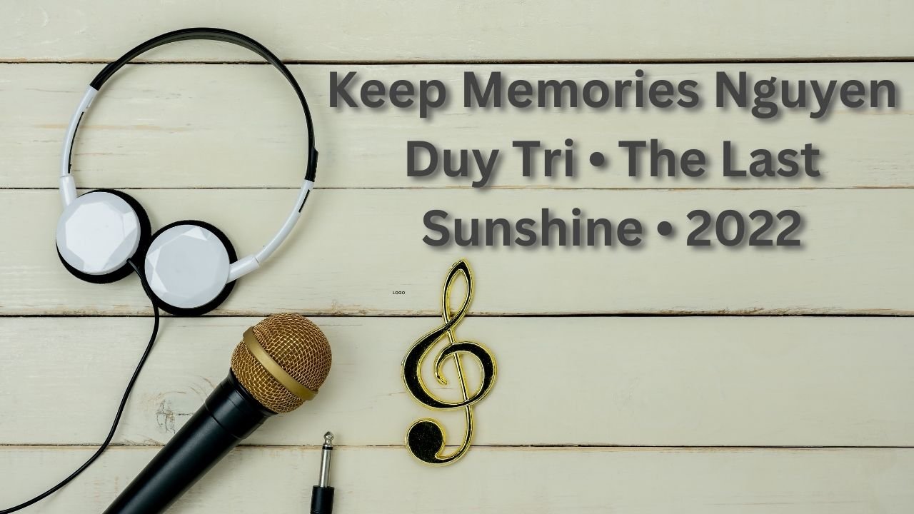Keep Memories Nguyen Duy Tri • The Last Sunshine • 2022