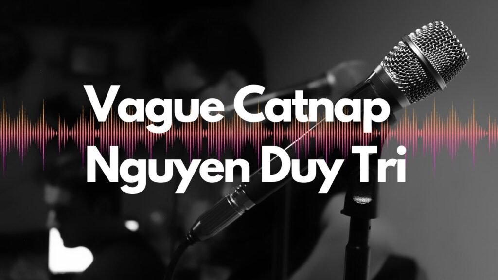 Vague Catnap Nguyen Duy Tri