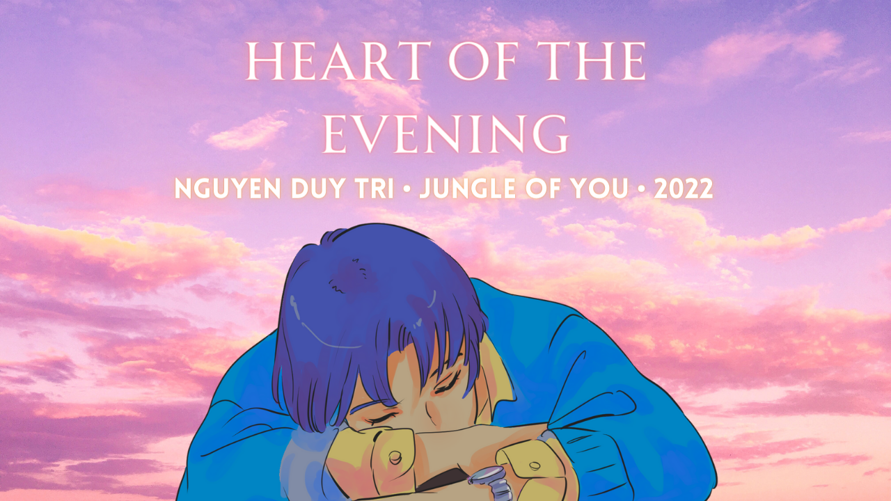 Heart of the evening nguyen duy tri • jungle of you • 2022